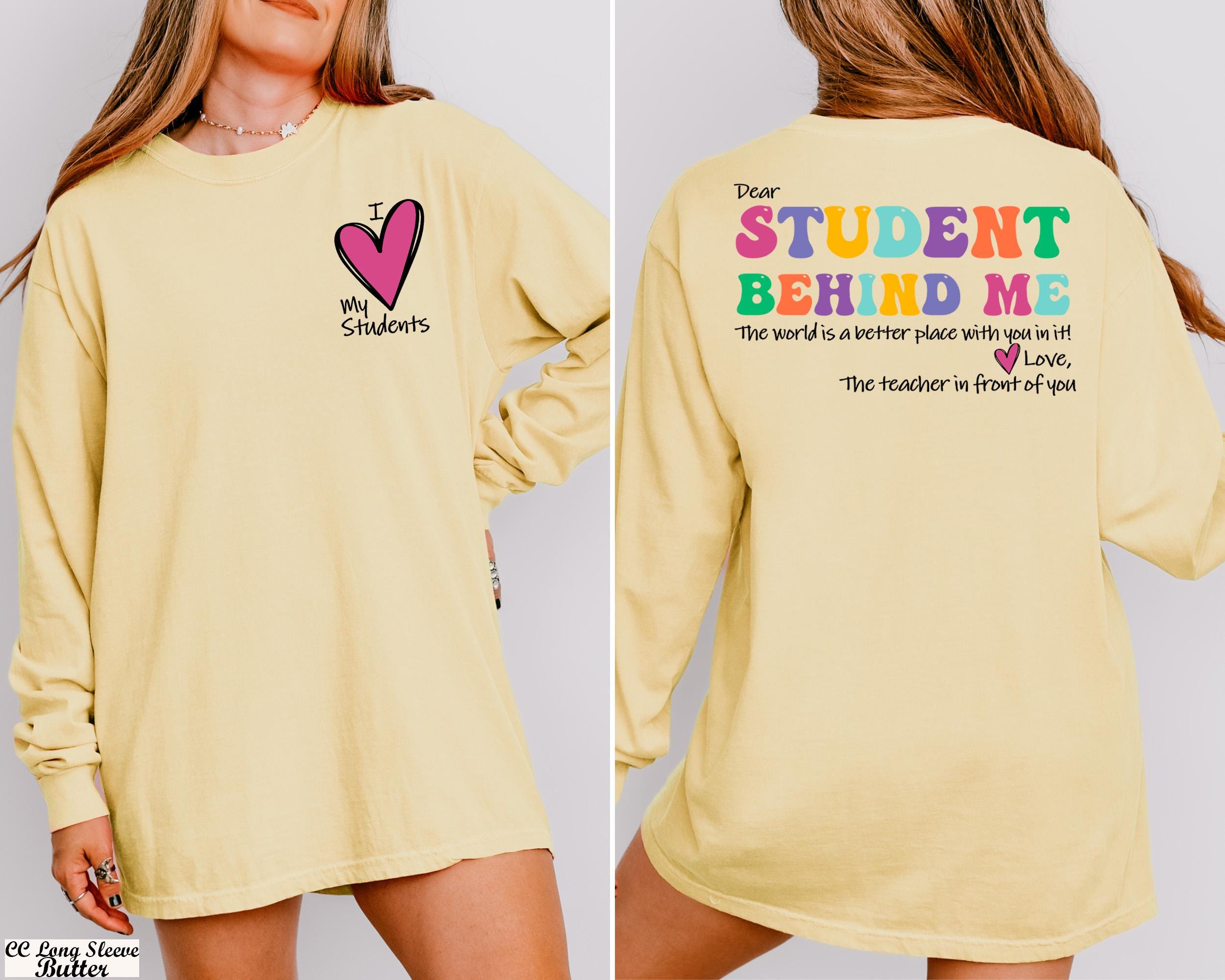 Dear Student Behind Me long Sleeve Shirt, Teacher Motivational Sweatshirt, Back to School Sweater, Mental Health Sweat,Love Students