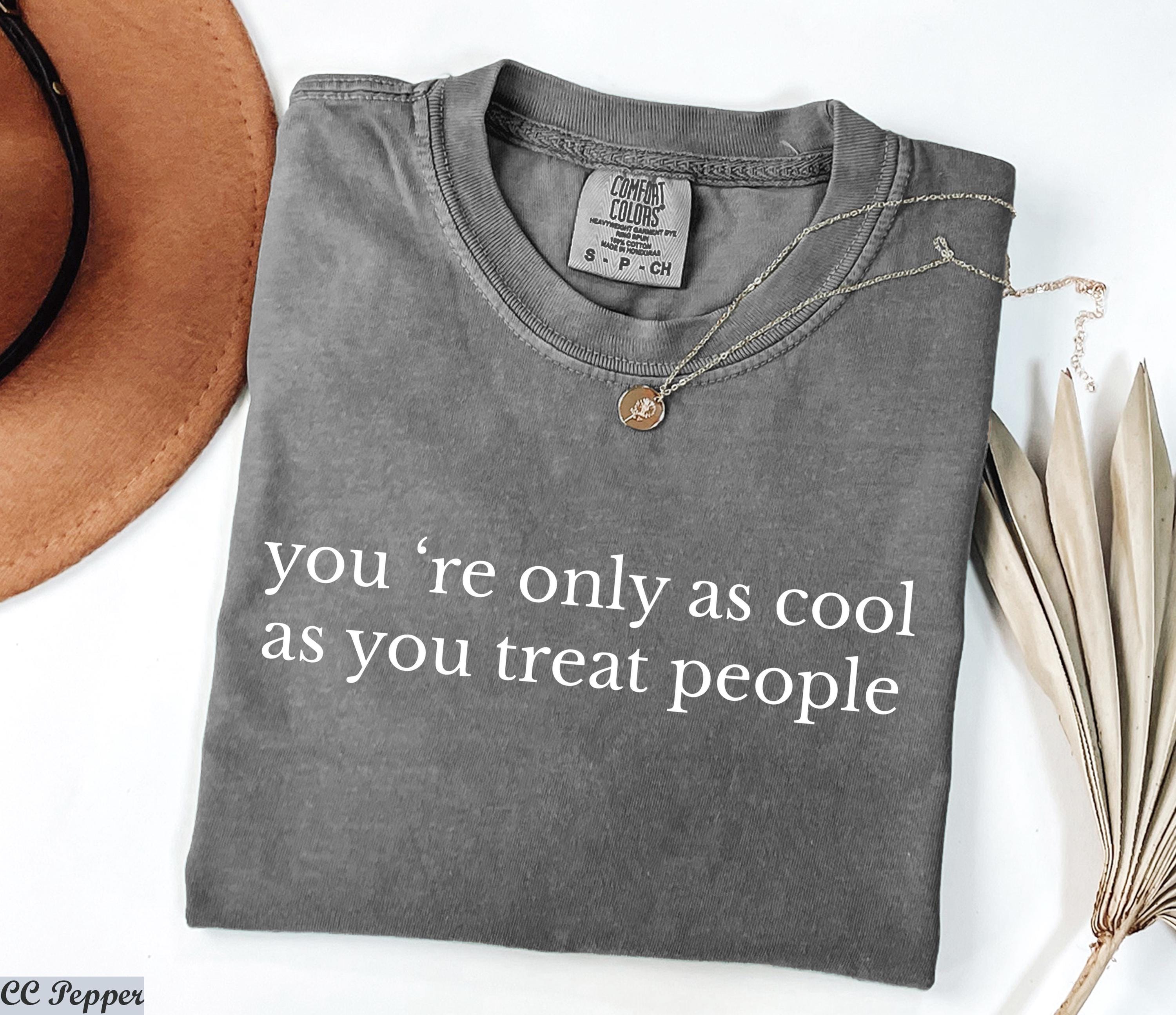 You're Only As Cool As You Treat People Shirt Positive Affirmation Shirt Kindness Quote Tee,Mental Health Tshirt,Retro Motivational Gift