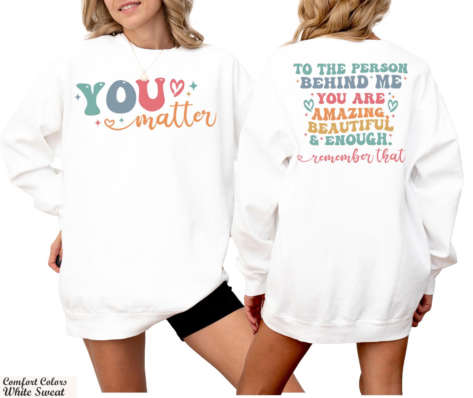 Dear Person Behind Me Long Sleeve Shirt, You Matter Sweater, Mental Health Matters Crewneck, Kindness Shirt, You Are Enough Long SleeveShirt
